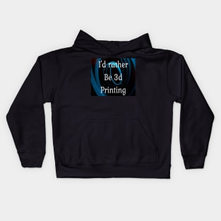 I'd rather be 3d printing Kids Hoodie